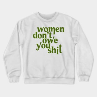 Women Don't Owe You Shit Crewneck Sweatshirt